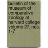 Bulletin of the Museum of Comparative Zoology at Harvard College Volume 27, Nos. 1-7 by Harvard University Museum of Zoology