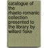 Catalogue of the Rhaeto-Romanic Collection Presented to the Library by Willard Fiske