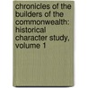 Chronicles of the Builders of the Commonwealth: Historical Character Study, Volume 1 by Hubert Howe Bancroft
