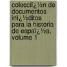 Colecciï¿½N De Documentos Inï¿½Ditos Para La Historia De Espaï¿½A, Volume 1 door Real Academia De La Historia