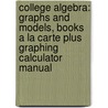 College Algebra: Graphs and Models, Books a la Carte Plus Graphing Calculator Manual door Marvin L. Bittinger