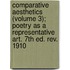 Comparative Aesthetics (Volume 3); Poetry As A Representative Art. 7Th Ed. Rev. 1910