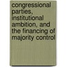 Congressional Parties, Institutional Ambition, and the Financing of Majority Control door Eric S. Heberlig