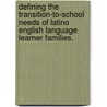 Defining The Transition-To-School Needs Of Latino English Language Learner Families. door Molly K. Fitzgerald