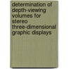 Determination of Depth-Viewing Volumes for Stereo Three-Dimensional Graphic Displays door United States Government
