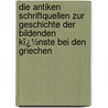 Die Antiken Schriftquellen Zur Geschichte Der Bildenden Kï¿½Nste Bei Den Griechen by Johannes Adolph Overbeck