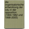 Die Organisatorische Entwicklung Der Cdu In Der Opposition (1969-1982 Und 1998-2005) door Henrik Zein