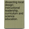 Dissecting Local Design: Instructional Leadership, Curriculum And Science Education. door Matthew Aaron Clifford