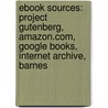 Ebook Sources: Project Gutenberg, Amazon.Com, Google Books, Internet Archive, Barnes by Books Llc