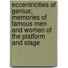 Eccentricities of Genius; Memories of Famous Men and Women of the Platform and Stage by James Burton Pond