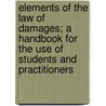 Elements of the Law of Damages; A Handbook for the Use of Students and Practitioners by Arthur G 1844 Sedgwick