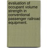 Evaluation Of Occupant Volume Strength In Conventional Passenger Railroad Equipment. door Michael E. Carolan