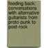 Feeding Back: Conversations with Alternative Guitarists from Proto-Punk to Post-Rock