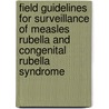 Field Guidelines for Surveillance of Measles Rubella and Congenital Rubella Syndrome door World Health Organization: Regional Office for the Eastern Mediterranean
