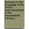 Formulas in the Language of the French Poet-Dramatists of the Seventeenth Century .. by Charles H. Kinne