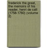 Frederick The Great, The Memoirs Of His Reader, Henri De Catt (1758-1760) (Volume 2) door Henri De Catt