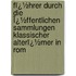 Fï¿½Hrer Durch Die Ï¿½Ffentlichen Sammlungen Klassischer Alterï¿½Mer in Rom