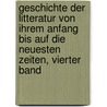 Geschichte Der Litteratur Von Ihrem Anfang Bis Auf Die Neuesten Zeiten, Vierter Band door Johann Gottfried Eichhorn