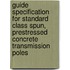 Guide Specification for Standard Class Spun, Prestressed Concrete Transmission Poles