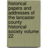 Historical Papers and Addresses of the Lancaster County Historical Society Volume 22 door Lancaster Historical Society