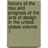 History of the Rise and Progress of the Arts of Design in the United States Volume 1