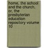Home, the School and the Church, Or, the Presbyterian Education Repository Volume 10