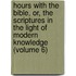 Hours With The Bible, Or, The Scriptures In The Light Of Modern Knowledge (Volume 6)