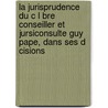 La Jurisprudence Du C L Bre Conseiller Et Jursiconsulte Guy Pape, Dans Ses D Cisions door France Parlement (Grenoble)