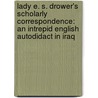 Lady E. S. Drower's Scholarly Correspondence: An Intrepid English Autodidact in Iraq door Jorunn Buckley