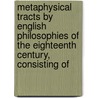 Metaphysical Tracts by English Philosophies of the Eighteenth Century, Consisting of by Samuel Parr