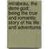 Mirabeau, The Demi-God; Being The True And Romantic Story Of His Life And Adventures