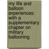 My Life and Balloon Experiences: with a Supplementary Chapter on Military Ballooning door Henry Tracey Coxwell