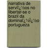 Narrativa De Serviï¿½Os No Libertar-Se O Brazil Da Dominaï¿½Ï¿½O Portugueza door Thomas Cochrane Dundonald