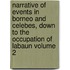 Narrative of Events in Borneo and Celebes, Down to the Occupation of Labaun Volume 2