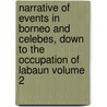 Narrative of Events in Borneo and Celebes, Down to the Occupation of Labaun Volume 2 door Sir James Brooke