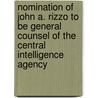 Nomination of John A. Rizzo to Be General Counsel of the Central Intelligence Agency door United States Congress Senate