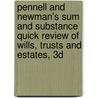 Pennell and Newman's Sum and Substance Quick Review of Wills, Trusts and Estates, 3D by Jeffrey N. Pennell