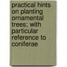 Practical Hints on Planting Ornamental Trees; With Particular Reference to Coniferae by John Standish