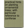 Practical Hints on Planting Ornamental Trees; With Particular Reference to Coniferae door John Standish