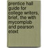 Prentice Hall Guide For College Writers, Brief, The With Mycomplab And Pearson Etext