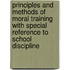 Principles and Methods of Moral Training with Special Reference to School Discipline