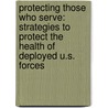 Protecting Those Who Serve: Strategies to Protect the Health of Deployed U.S. Forces door Committee on Strategies to Protect the H