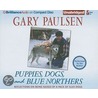 Puppies, Dogs, And Blue Northers: Reflections On Being Raised By A Pack Of Sled Dogs by Gary Paulsen