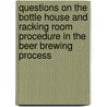 Questions On The Bottle House And Racking Room Procedure In The Beer Brewing Process by Edward H. Vogel