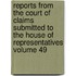 Reports from the Court of Claims Submitted to the House of Representatives Volume 49