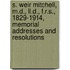 S. Weir Mitchell, M.d., Ll.d., F.r.s., 1829-1914, Memorial Addresses And Resolutions