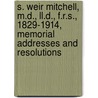 S. Weir Mitchell, M.d., Ll.d., F.r.s., 1829-1914, Memorial Addresses And Resolutions door College of Physicians of Philadelphia