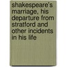 Shakespeare's Marriage, His Departure from Stratford and Other Incidents in His Life door Joseph William Gray