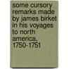 Some Cursory Remarks Made by James Birket in His Voyages to North America, 1750-1751 door James Birket
