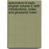 Specimens of Early English Volume 2; With Introductions, Notes, and Glossarial Index door Richard Morris